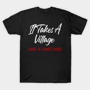 It Takes A Village And A Vineyard. Funny Wine Lover Quote. White and Red T-Shirt